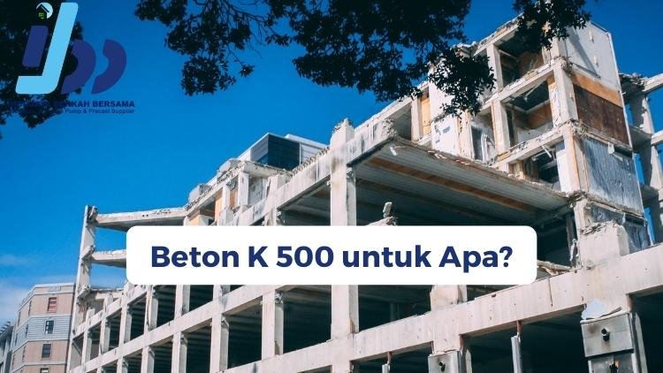 Beton K 500 untuk Apa