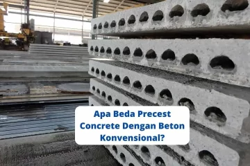 Apa Beda Precest Concrete dengan Beton Konvensional