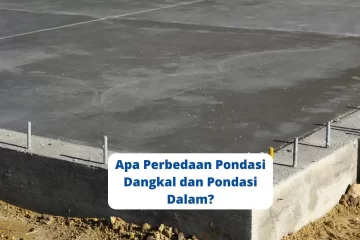 Apa Perbedaan Pondasi Dangkal dan Pondasi Dalam