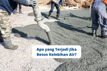 Apa yang Terjadi Jika Beton Kelebihan Air