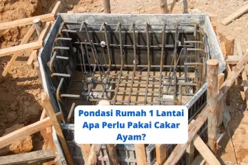 Pondasi Rumah 1 Lantai Apa Perlu Pakai Cakar Ayam
