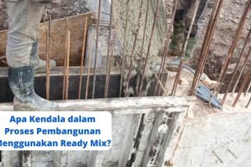 Apa Kendala dalam Proses Pembangunan Menggunakan Ready Mix