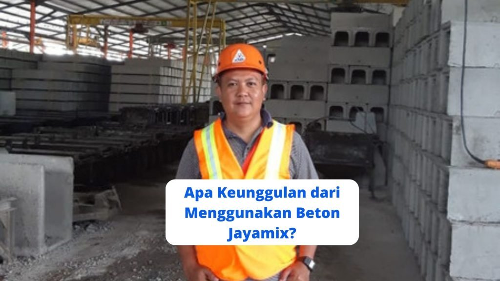 Apa Keunggulan dari Menggunakan Beton Jayamix