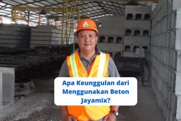 Apa Keunggulan dari Menggunakan Beton Jayamix