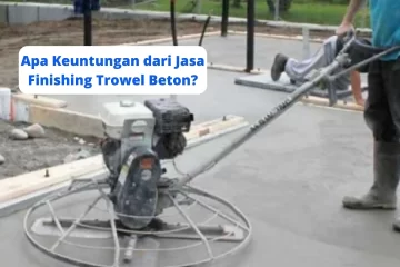 Apa Keuntungan dari Jasa Finishing Trowel Beton
