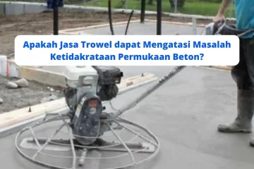 Apakah Jasa Trowel dapat Mengatasi Masalah Ketidakrataan Permukaan Beton