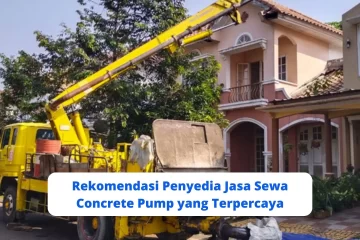 Rekomendasi Penyedia Jasa Sewa Concrete Pump yang Terpercaya