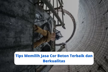 Tips Memilih Jasa Cor Beton Terbaik dan Berkualitas