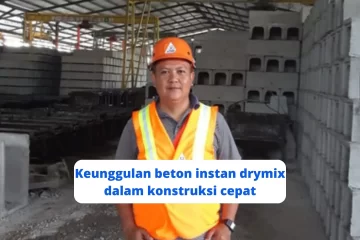 keunggulan beton instan drymix dalam konstruksi cepat