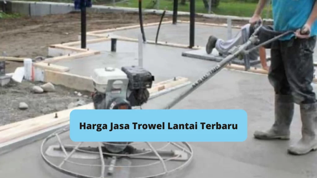 Harga Jasa Trowel Lantai Terbaru
